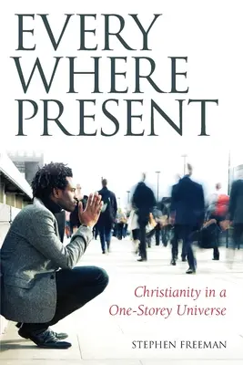Všade prítomní: Kresťanstvo v jednoposchodovom vesmíre - Everywhere Present: Christianity in a One-Storey Universe