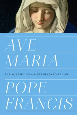 Ave Maria: Tajomstvo najmilšej modlitby - Ave Maria: The Mystery of a Most Beloved Prayer