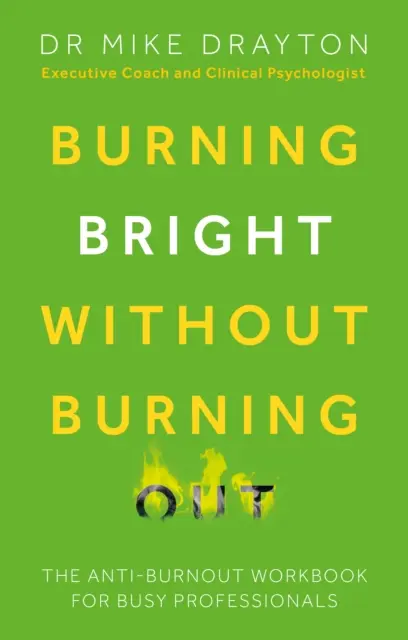 Burning Bright Without Burning Out - Pracovná príručka proti vyhoreniu pre zaneprázdnených profesionálov - Burning Bright Without Burning Out - The anti-burnout workbook for busy professionals