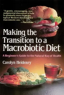 Prechod na makrobiotickú stravu: Príručka pre začiatočníkov o prírodnej ceste k zdraviu - Making the Transition to a Macrobiotic Diet: A Beginner's Guide to the Natural Way of Health