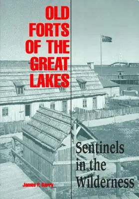 Staré pevnosti Veľkých jazier: Strážcovia v divočine - Old Forts of the Great Lakes: Sentinels in the Wilderness