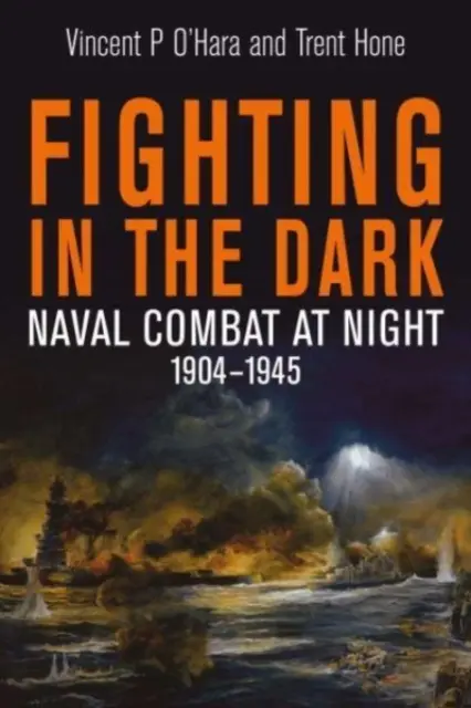 Boj v tme - Námorné boje v noci, 1904 - 1945 - Fighting in the Dark - Naval Combat at Night, 1904 1945