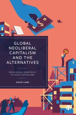 Globálny neoliberálny kapitalizmus a alternatívy: Od sociálnej demokracie k štátnemu kapitalizmu - Global Neoliberal Capitalism and the Alternatives: From Social Democracy to State Capitalisms