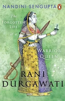 Rani Durgawati: Zabudnutý život kráľovnej bojovníčky - Rani Durgawati: The Forgotten Life of a Warrior Queen