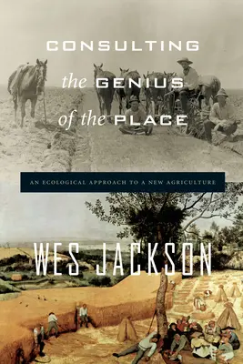 Konzultácie s géniom miesta: Ekologický prístup k novému poľnohospodárstvu - Consulting the Genius of the Place: An Ecological Approach to a New Agriculture