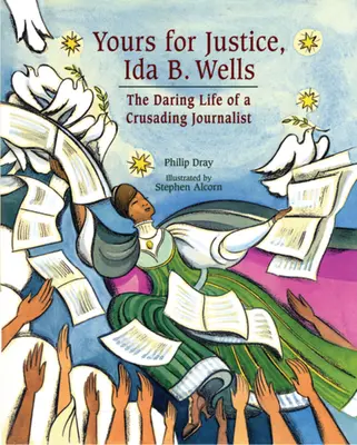 Tvoja za spravodlivosť, Ida B. Wellsová: Odvážny život križiackej novinárky - Yours for Justice, Ida B. Wells: The Daring Life of a Crusading Journalist