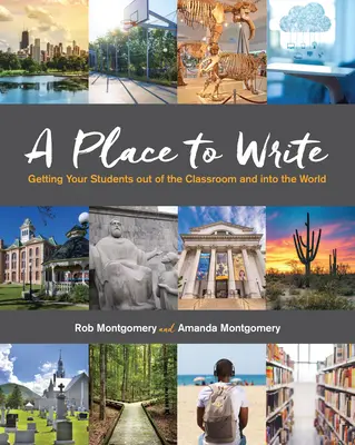 Miesto na písanie: Ako dostať študentov z triedy do sveta - A Place to Write: Getting Your Students Out of the Classroom and Into the World