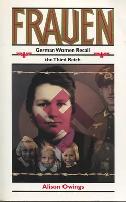Frauen (Ženy): Nemecké ženy spomínajú na Tretiu ríšu - Frauen: German Women Recall the Third Reich