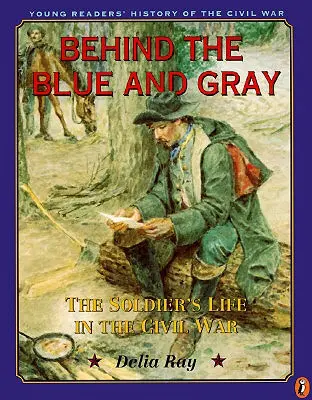 Za modrou a sivou - Život vojaka v občianskej vojne - Behind the Blue and Gray - The Soldier's Life in the Civil War