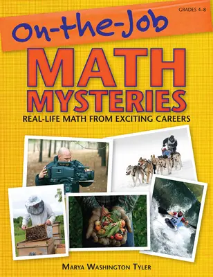 Záhady matematiky na pracovisku: Matematické záhady: Matematika z reálneho života a zaujímavých povolaní (triedy 4-8) - On-the-Job Math Mysteries: Real-Life Math From Exciting Careers (Grades 4-8)