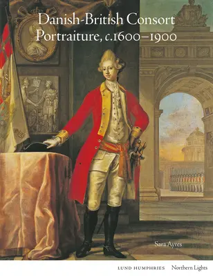 Dánsko-britské portréty manželov, cca 1600-1900 - Danish-British Consort Portraiture, C.1600-1900
