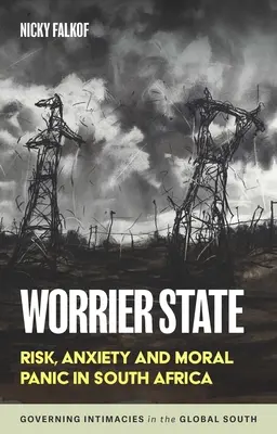 Stav znepokojenia: v Južnej Afrike: riziko, úzkosť a morálna panika - Worrier State: Risk, Anxiety and Moral Panic in South Africa