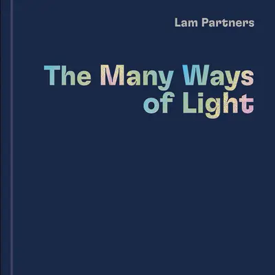 Lam Partners: Mnoho spôsobov svetla - Lam Partners: The Many Ways of Light