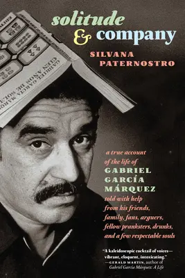 Samota a spoločnosť: Vydanie: The Life of Gabriel Garca Mrquez Told with Help from His Friends, Family, Fans, Arguers, Fellow Pranksters, Drunks, - Solitude & Company: The Life of Gabriel Garca Mrquez Told with Help from His Friends, Family, Fans, Arguers, Fellow Pranksters, Drunks,
