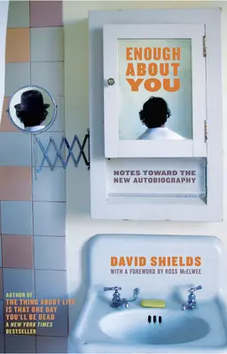 Dosť o tebe: Poznámky k novej autobiografii - Enough about You: Notes Toward the New Autobiography