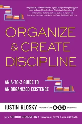 Organizovať a vytvárať disciplínu: Sprievodca organizovanou existenciou od A po Z - Organize & Create Discipline: An A-To-Z Guide to an Organized Existence