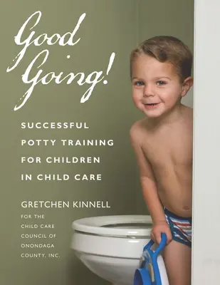 Good Going!: Úspešný tréning na nočník pre deti v detskej opatere - Good Going!: Successful Potty Training for Children in Child Care