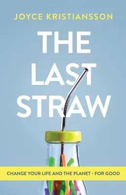 Posledná kvapka: Zmeniť svoj život a planétu - nadobro - The Last Straw: Change Your Life and the Planet - For Good