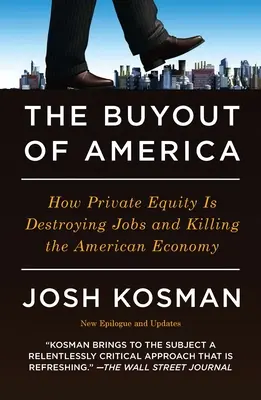 Vykúpenie Ameriky: Ako súkromný kapitál ničí pracovné miesta a zabíja americké hospodárstvo - The Buyout of America: How Private Equity Is Destroying Jobs and Killing the American Economy