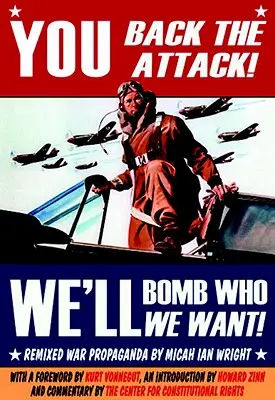 Podporujete útok! Budeme bombardovať, koho chceme! Vojnová propaganda: Remixed War Propaganda - You Back the Attack! We'll Bomb Who We Want!: Remixed War Propaganda