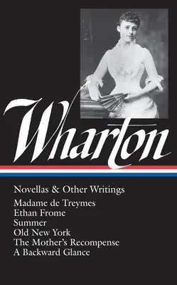 Edith Whartonová: (Loa #47): Ethan Frome / Leto / Starý New York / Matkina odplata / Spätná gla - Edith Wharton: Novellas & Other Writings (Loa #47): Madame de Treymes / Ethan Frome / Summer / Old New York / The Mother's Recompense / A Backward Gla