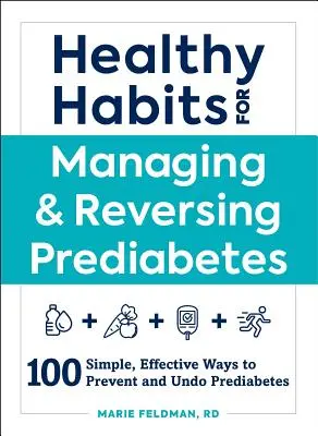 Zdravé návyky na zvládnutie a zvrátenie prediabetu: 100 jednoduchých a účinných spôsobov, ako predchádzať a zrušiť prediabetes - Healthy Habits for Managing & Reversing Prediabetes: 100 Simple, Effective Ways to Prevent and Undo Prediabetes