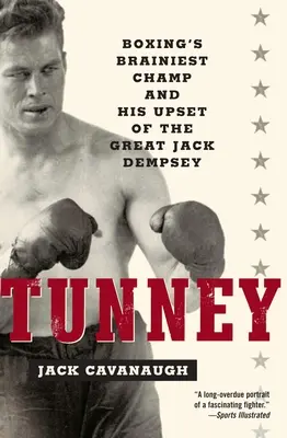 Tunney: Najmúdrejší boxerský šampión a jeho víťazstvo nad veľkým Jackom Dempseym - Tunney: Boxing's Brainiest Champ and His Upset of the Great Jack Dempsey