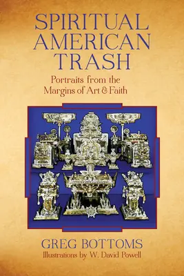 Duchovný americký odpad: Portréty z okraja umenia a viery - Spiritual American Trash: Portraits from the Margins of Art and Faith