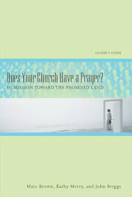 Má váš kostol modlitbu? Príručka pre vedúcich: V misii smerom k zasľúbenej krajine - Does Your Church Have a Prayer? Leader's Guide: In Mission Toward the Promised Land