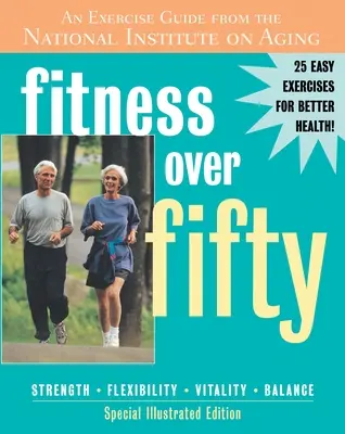 Fitness po päťdesiatke - sprievodca cvičením z Národného inštitútu pre starnutie - Fitness Over Fifty - An Exercise Guide From the National Institute on Aging