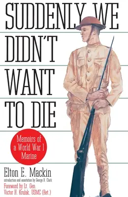 Zrazu sme nechceli zomrieť - Spomienky mariňáka z prvej svetovej vojny - Suddenly We Didn't Want to Die - Memoirs of a World War I Marine