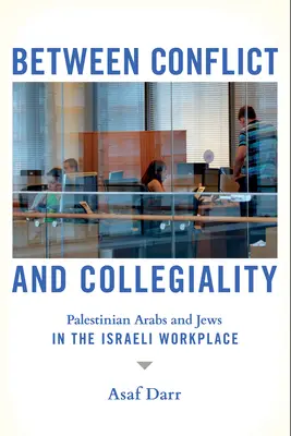 Medzi konfliktom a kolegialitou: Palestínski Arabi a Židia na izraelskom pracovisku - Between Conflict and Collegiality: Palestinian Arabs and Jews in the Israeli Workplace
