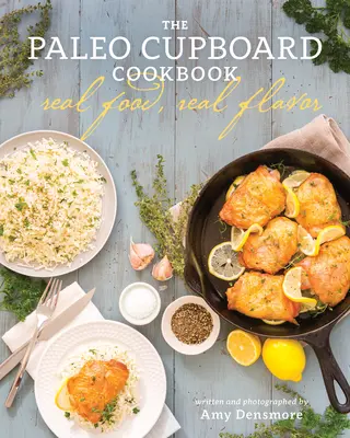 The Paleo Cupboard Cookbook: Skutočné jedlo, skutočná chuť - The Paleo Cupboard Cookbook: Real Food, Real Flavor