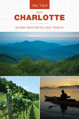 Jednodňové výlety z Charlotte: Nápady na výlety pre miestnych cestovateľov - Day Trips(r) from Charlotte: Getaway Ideas for the Local Traveler