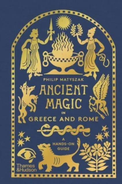 Staroveká mágia v Grécku a Ríme - praktický sprievodca - Ancient Magic in Greece and Rome - A Hands-on Guide