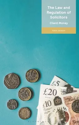 Právo a regulácia advokátov: Peniaze klientov - The Law and Regulation of Solicitors: Client Money