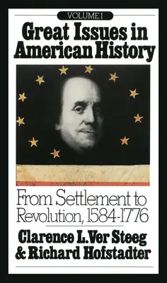 Veľké otázky amerických dejín, zväzok I: Od osídlenia po revolúciu, 1584-1776 - Great Issues in American History, Vol. I: From Settlement to Revolution, 1584-1776