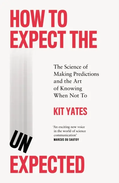Ako očakávať neočakávané - Veda o predpovedaní a umenie vedieť, kedy to nerobiť - How to Expect the Unexpected - The Science of Making Predictions and the Art of Knowing When Not To