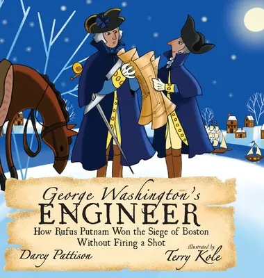 Inžinier Georgea Washingtona: Ako Rufus Putnam vyhral obliehanie Bostonu bez jediného výstrelu - George Washington's Engineer: How Rufus Putnam Won the Siege of Boston without Firing a Shot