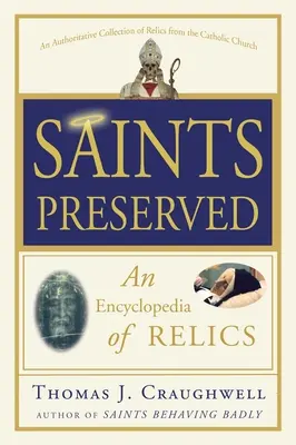 Zachovaní svätí: Encyklopédia relikvií - Saints Preserved: An Encyclopedia of Relics