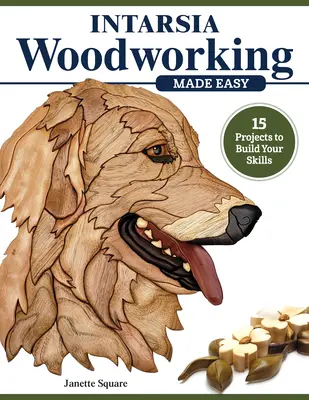Intarzia Woodworking Made Easy: 11 projektov na rozvoj vašich zručností - Intarsia Woodworking Made Easy: 11 Projects to Build Your Skills