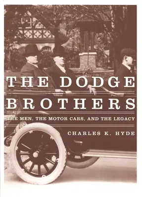 Bratia Dodgeovci: Muži, automobily a dedičstvo - The Dodge Brothers: The Men, the Motor Cars, and the Legacy