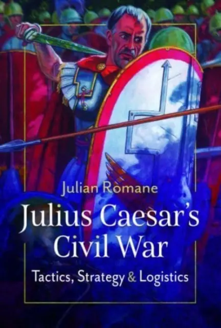 Občianska vojna Júlia Cézara: Taktika, stratégie a logistika - Julius Caesar's Civil War: Tactics, Strategies and Logistics