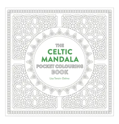 Keltská mandala - vrecková maľovanka: 26 inšpiratívnych vzorov na vedomú meditáciu a vyfarbovanie - Celtic Mandala Pocket Coloring Book: 26 Inspiring Designs for Mindful Meditation and Coloring