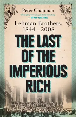 Posledný z imperiálnych boháčov: Lehman Brothers, 1844-2008 - The Last of the Imperious Rich: Lehman Brothers, 1844-2008