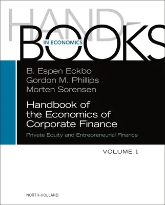 Handbook of the Economics of Corporate Finance: Private Equity and Entrepreneurial Finance Handbook of Economics: Private Equity and Entrepreneurial Finance - Handbook of the Economics of Corporate Finance: Private Equity and Entrepreneurial Finance