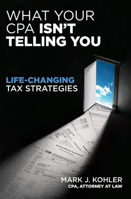 Čo vám nepovie váš účtovný poradca: Daňové stratégie, ktoré zmenia život - What Your CPA Isn't Telling You: Life-Changing Tax Strategies
