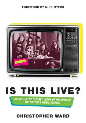Je to naživo?: Z vnútra divokých začiatkov Muchmusic: Hudobná stanica národa - Is This Live?: Inside the Wild Early Years of Muchmusic: The Nation's Music Station