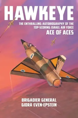Jastrabie oko: Strhujúca autobiografia špičkového esa izraelského letectva - Hawkeye: The Enthralling Autobiography of the Top-Scoring Israel Air Force Ace of Aces