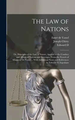 Zákon národov: Princípy prírodného práva aplikované na správanie a záležitosti národov a vládcov, z francúzštiny M - The law of Nations: Or, Principles of the law of Nature, Applied to the Conduct and Affairs of Nations and Soverigns, From the French of M